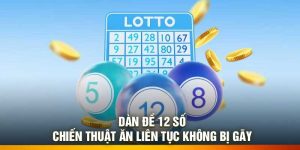 Dàn Đề 12 Số – Chiến Thuật Ăn Liên Tục Không Bị Gãy
