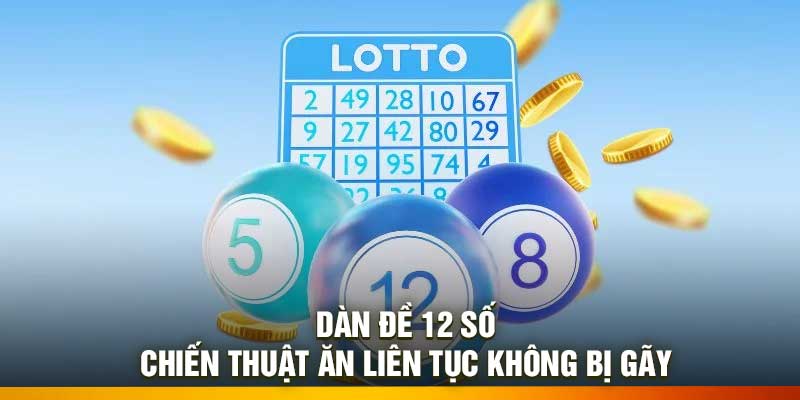 Dàn Đề 12 Số – Chiến Thuật Ăn Liên Tục Không Bị Gãy
