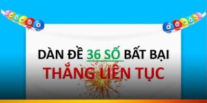 Dàn Đề 36 Số Chuẩn Nhất – Đánh Đề Thắng Liên Tiếp Tại FFOK
