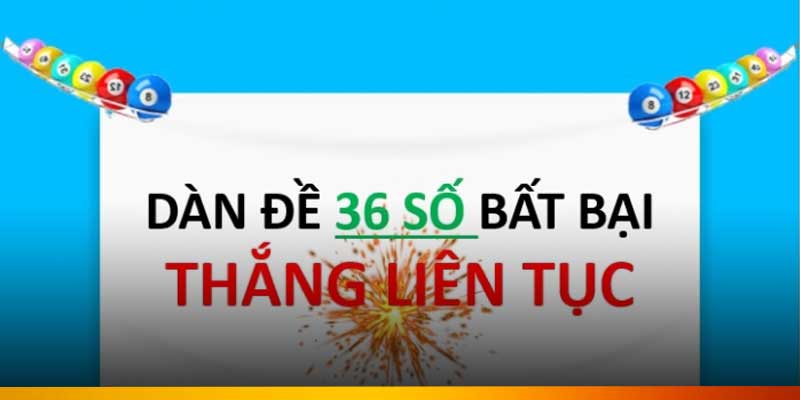 Dàn Đề 36 Số Chuẩn Nhất – Đánh Đề Thắng Liên Tiếp Tại FFOK
